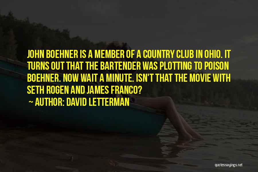 David Letterman Quotes: John Boehner Is A Member Of A Country Club In Ohio. It Turns Out That The Bartender Was Plotting To