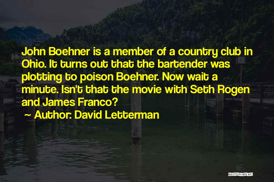 David Letterman Quotes: John Boehner Is A Member Of A Country Club In Ohio. It Turns Out That The Bartender Was Plotting To
