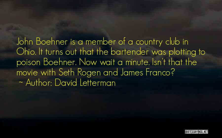 David Letterman Quotes: John Boehner Is A Member Of A Country Club In Ohio. It Turns Out That The Bartender Was Plotting To