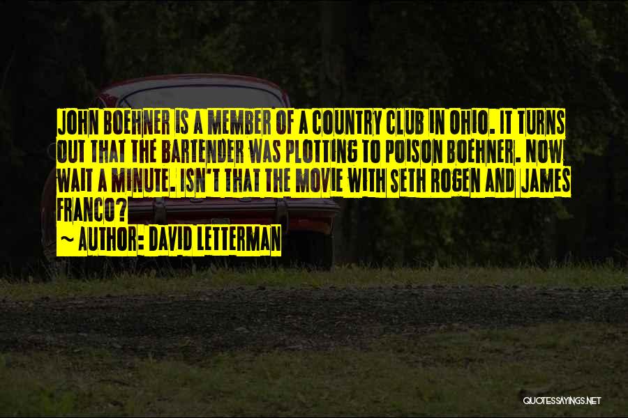 David Letterman Quotes: John Boehner Is A Member Of A Country Club In Ohio. It Turns Out That The Bartender Was Plotting To