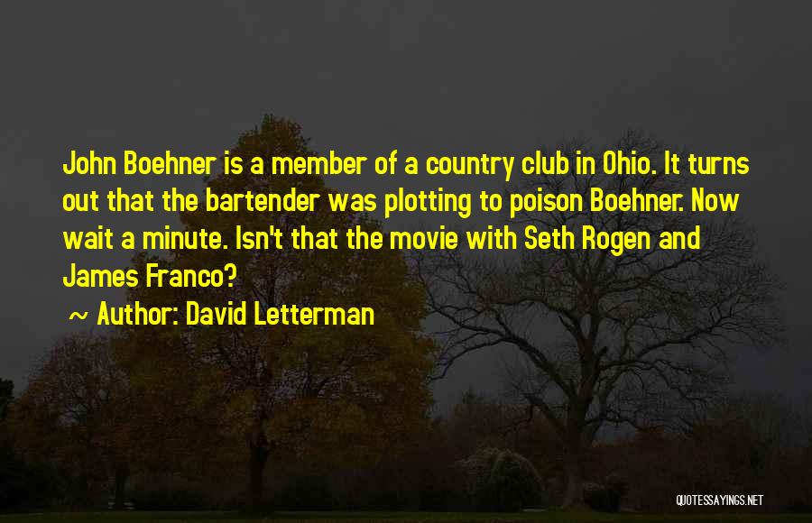 David Letterman Quotes: John Boehner Is A Member Of A Country Club In Ohio. It Turns Out That The Bartender Was Plotting To