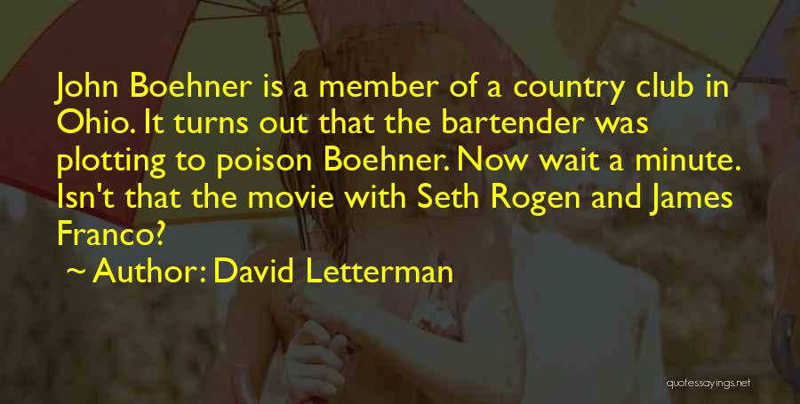 David Letterman Quotes: John Boehner Is A Member Of A Country Club In Ohio. It Turns Out That The Bartender Was Plotting To