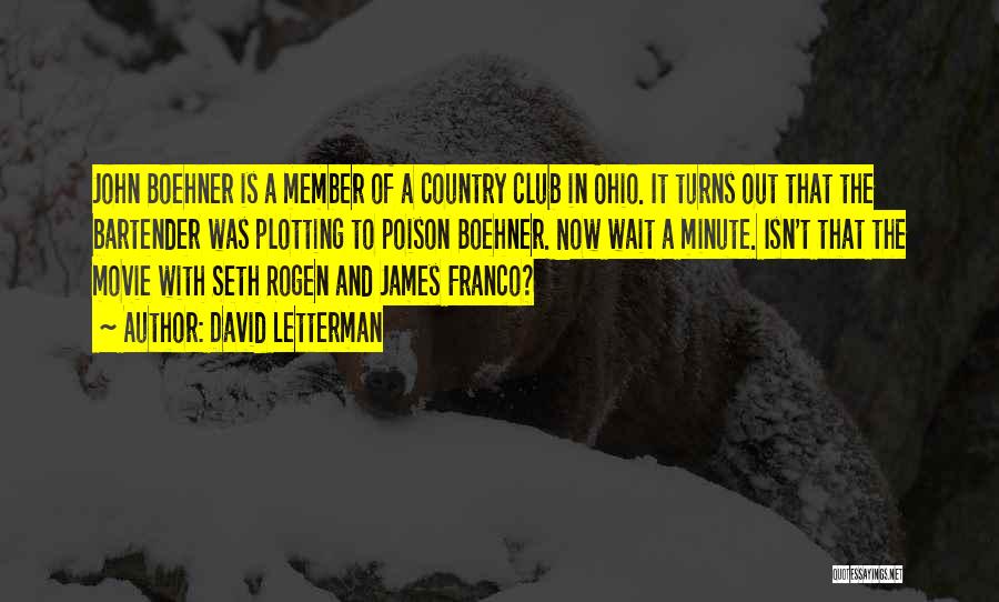 David Letterman Quotes: John Boehner Is A Member Of A Country Club In Ohio. It Turns Out That The Bartender Was Plotting To