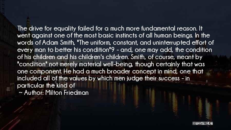 Milton Friedman Quotes: The Drive For Equality Failed For A Much More Fundamental Reason. It Went Against One Of The Most Basic Instincts