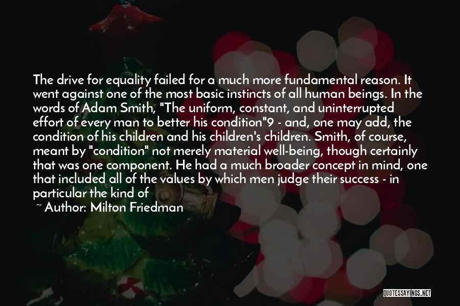 Milton Friedman Quotes: The Drive For Equality Failed For A Much More Fundamental Reason. It Went Against One Of The Most Basic Instincts