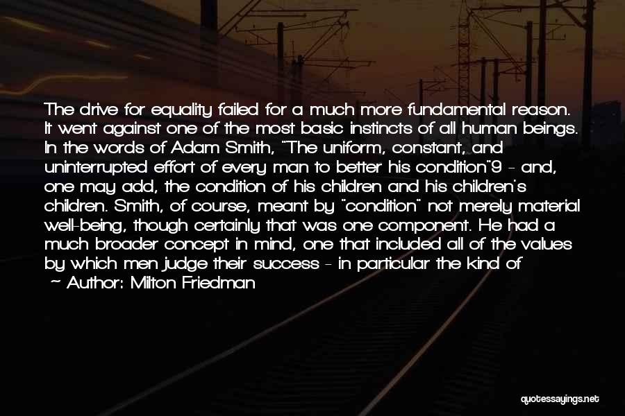 Milton Friedman Quotes: The Drive For Equality Failed For A Much More Fundamental Reason. It Went Against One Of The Most Basic Instincts