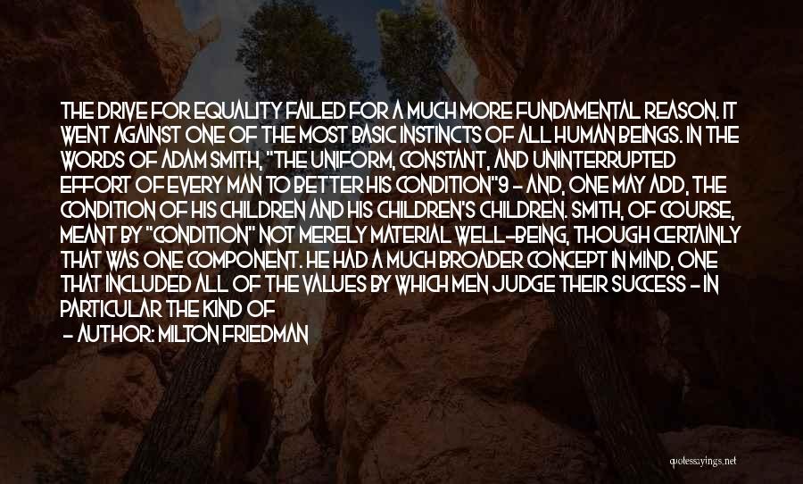 Milton Friedman Quotes: The Drive For Equality Failed For A Much More Fundamental Reason. It Went Against One Of The Most Basic Instincts