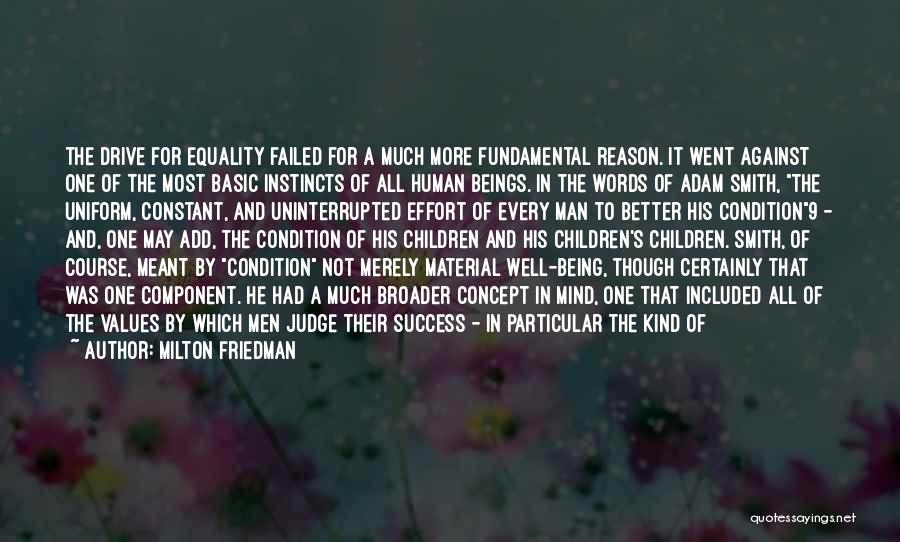 Milton Friedman Quotes: The Drive For Equality Failed For A Much More Fundamental Reason. It Went Against One Of The Most Basic Instincts