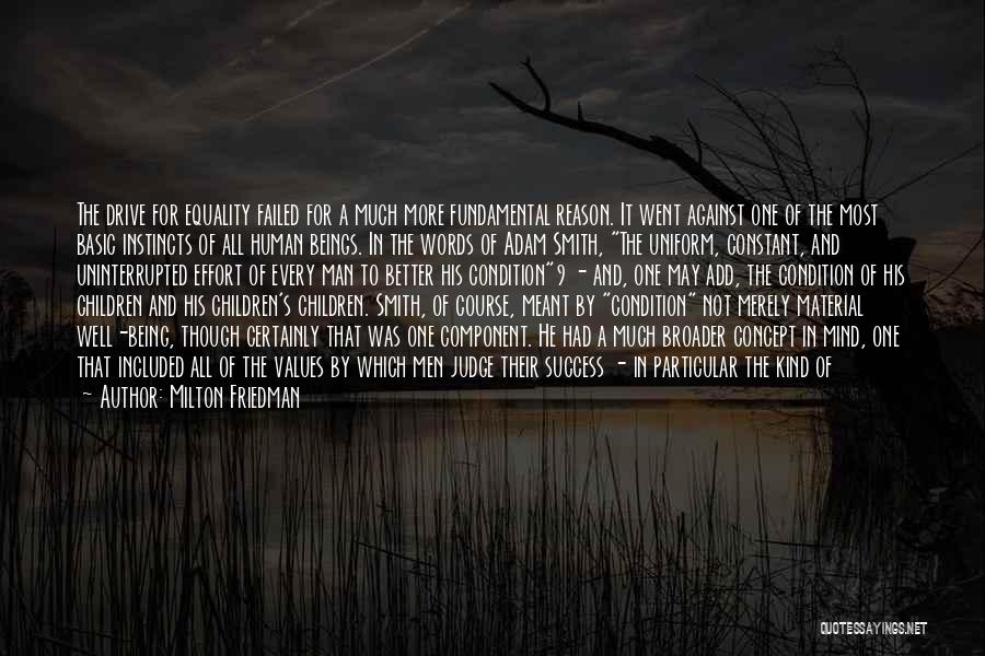 Milton Friedman Quotes: The Drive For Equality Failed For A Much More Fundamental Reason. It Went Against One Of The Most Basic Instincts