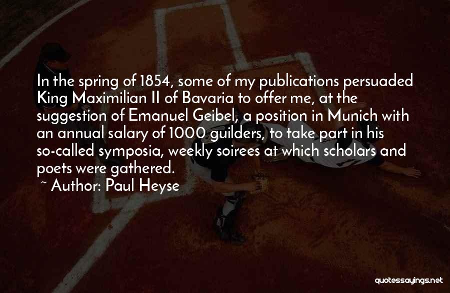 Paul Heyse Quotes: In The Spring Of 1854, Some Of My Publications Persuaded King Maximilian Ii Of Bavaria To Offer Me, At The