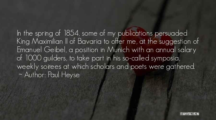 Paul Heyse Quotes: In The Spring Of 1854, Some Of My Publications Persuaded King Maximilian Ii Of Bavaria To Offer Me, At The