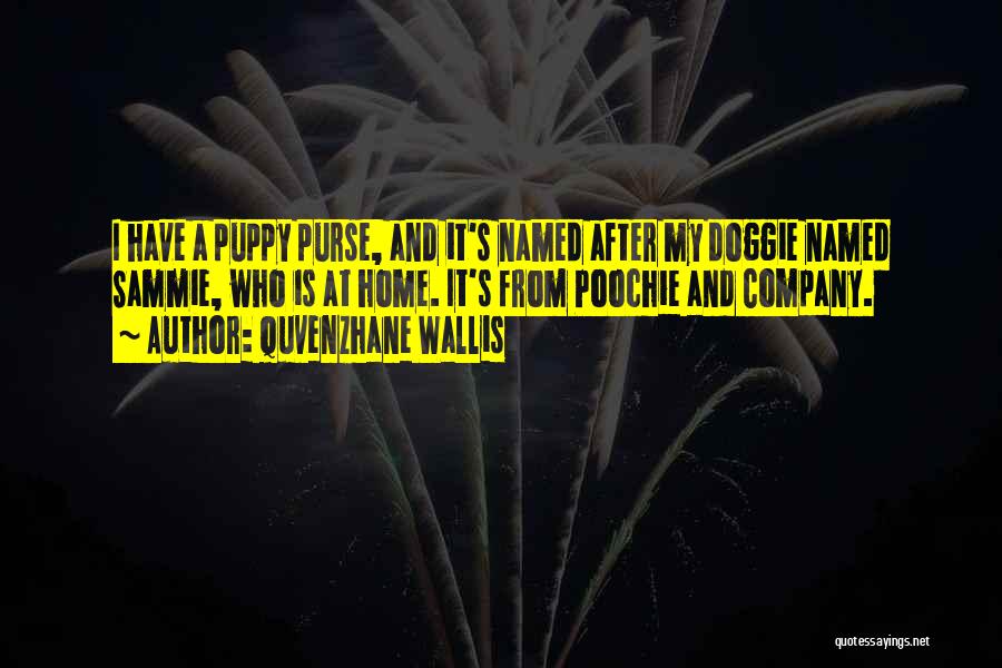 Quvenzhane Wallis Quotes: I Have A Puppy Purse, And It's Named After My Doggie Named Sammie, Who Is At Home. It's From Poochie