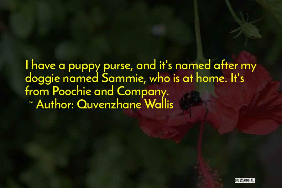 Quvenzhane Wallis Quotes: I Have A Puppy Purse, And It's Named After My Doggie Named Sammie, Who Is At Home. It's From Poochie