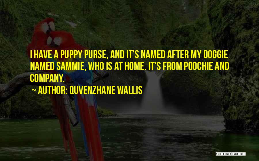Quvenzhane Wallis Quotes: I Have A Puppy Purse, And It's Named After My Doggie Named Sammie, Who Is At Home. It's From Poochie