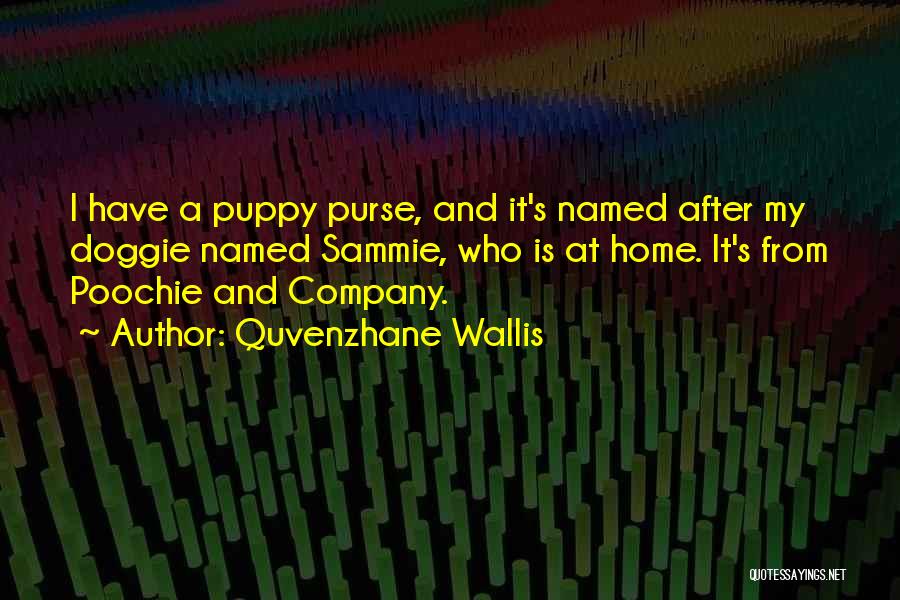 Quvenzhane Wallis Quotes: I Have A Puppy Purse, And It's Named After My Doggie Named Sammie, Who Is At Home. It's From Poochie