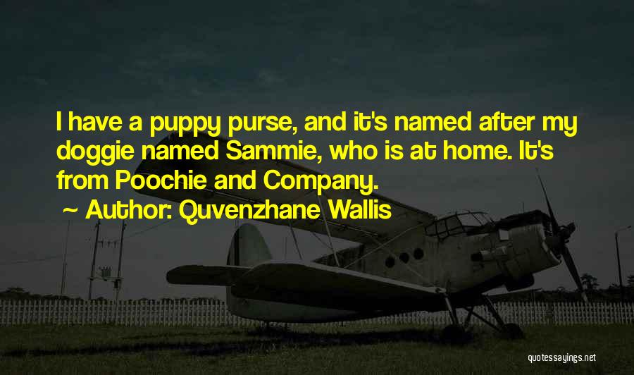 Quvenzhane Wallis Quotes: I Have A Puppy Purse, And It's Named After My Doggie Named Sammie, Who Is At Home. It's From Poochie