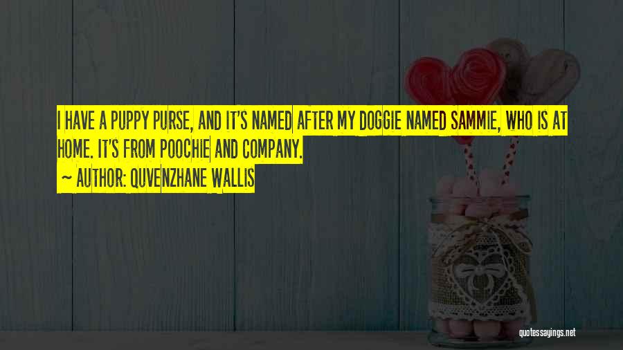 Quvenzhane Wallis Quotes: I Have A Puppy Purse, And It's Named After My Doggie Named Sammie, Who Is At Home. It's From Poochie