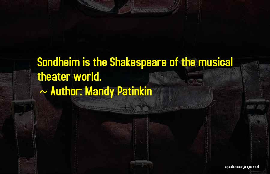 Mandy Patinkin Quotes: Sondheim Is The Shakespeare Of The Musical Theater World.