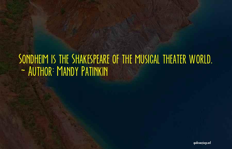 Mandy Patinkin Quotes: Sondheim Is The Shakespeare Of The Musical Theater World.