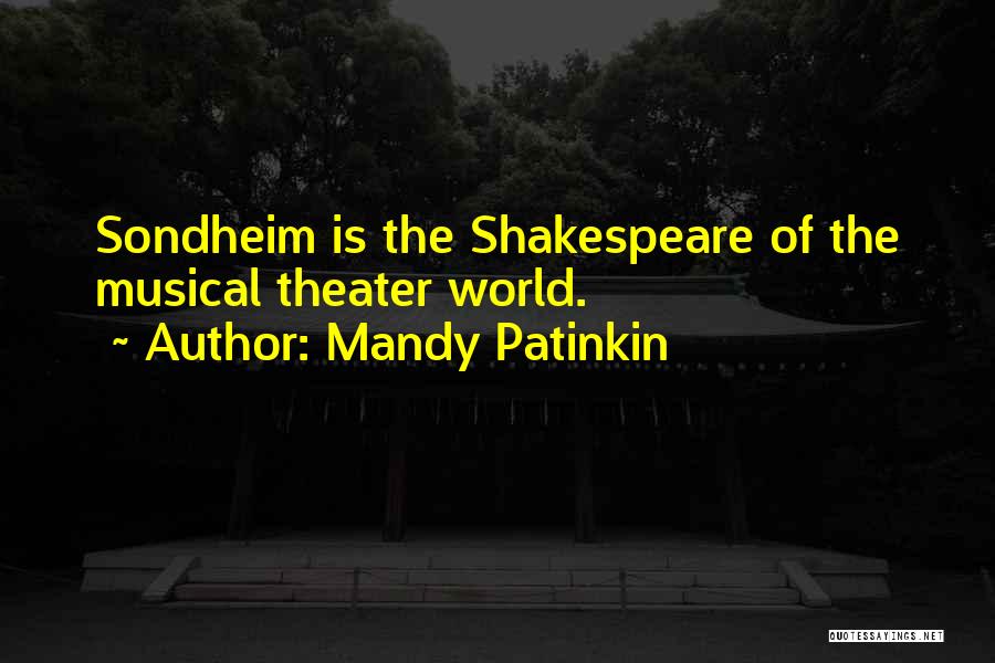 Mandy Patinkin Quotes: Sondheim Is The Shakespeare Of The Musical Theater World.