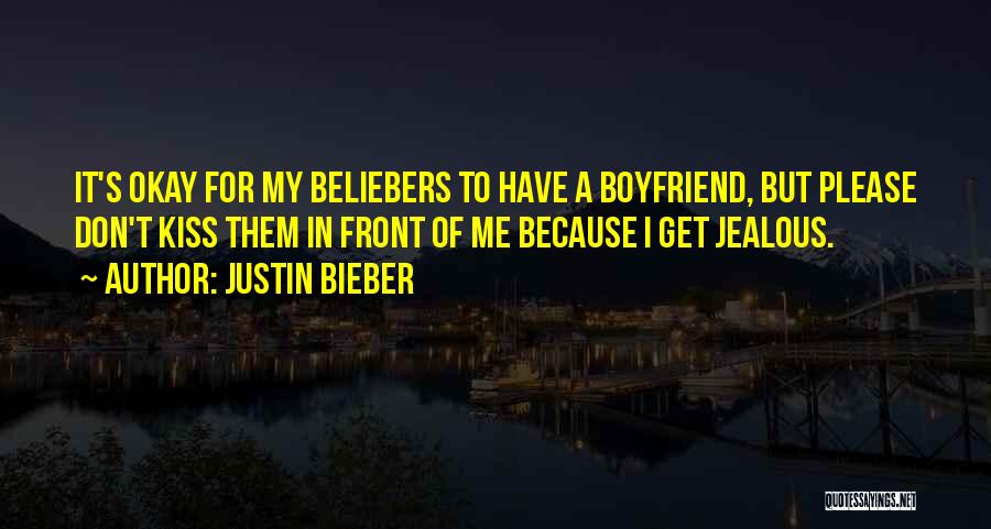 Justin Bieber Quotes: It's Okay For My Beliebers To Have A Boyfriend, But Please Don't Kiss Them In Front Of Me Because I