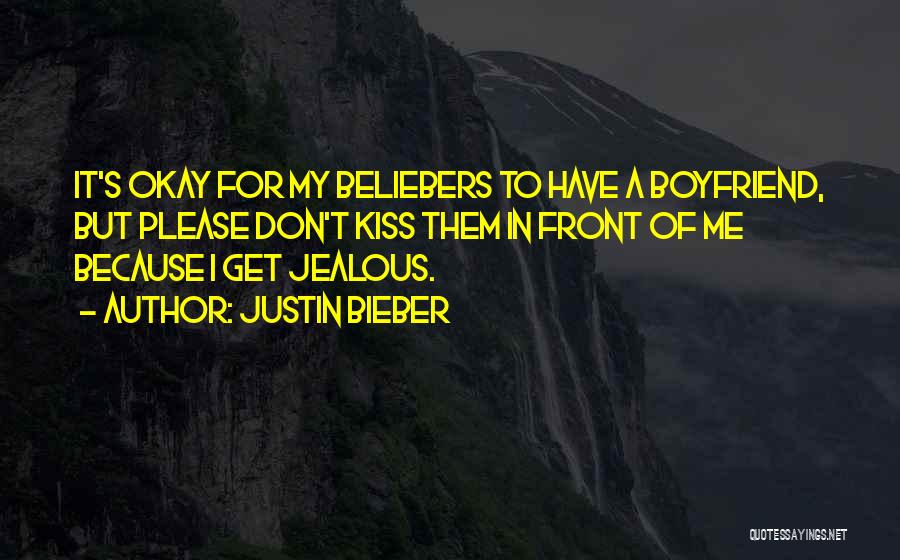 Justin Bieber Quotes: It's Okay For My Beliebers To Have A Boyfriend, But Please Don't Kiss Them In Front Of Me Because I