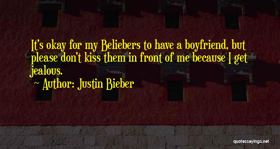 Justin Bieber Quotes: It's Okay For My Beliebers To Have A Boyfriend, But Please Don't Kiss Them In Front Of Me Because I