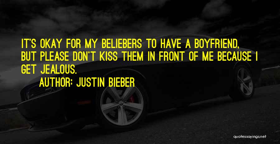 Justin Bieber Quotes: It's Okay For My Beliebers To Have A Boyfriend, But Please Don't Kiss Them In Front Of Me Because I