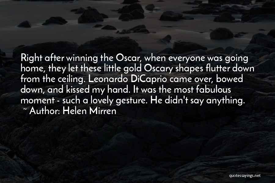 Helen Mirren Quotes: Right After Winning The Oscar, When Everyone Was Going Home, They Let These Little Gold Oscary Shapes Flutter Down From