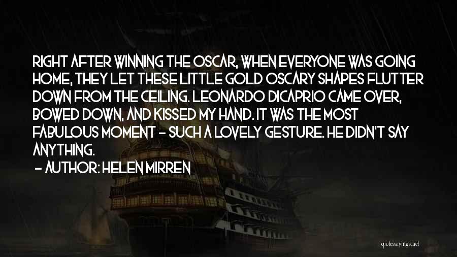 Helen Mirren Quotes: Right After Winning The Oscar, When Everyone Was Going Home, They Let These Little Gold Oscary Shapes Flutter Down From