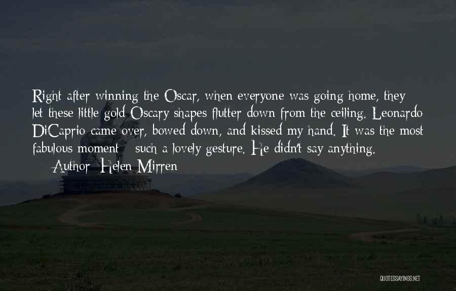 Helen Mirren Quotes: Right After Winning The Oscar, When Everyone Was Going Home, They Let These Little Gold Oscary Shapes Flutter Down From