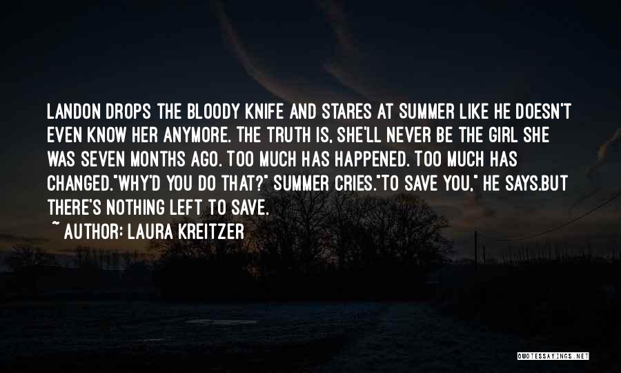 Laura Kreitzer Quotes: Landon Drops The Bloody Knife And Stares At Summer Like He Doesn't Even Know Her Anymore. The Truth Is, She'll