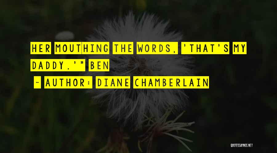 Diane Chamberlain Quotes: Her Mouthing The Words, 'that's My Daddy.' Ben