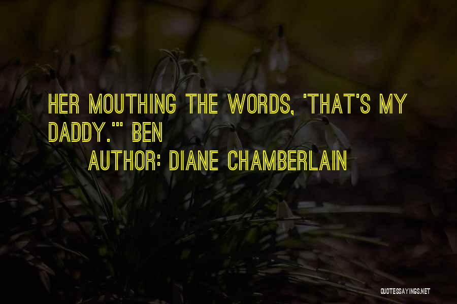Diane Chamberlain Quotes: Her Mouthing The Words, 'that's My Daddy.' Ben
