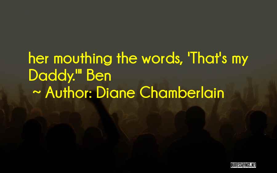 Diane Chamberlain Quotes: Her Mouthing The Words, 'that's My Daddy.' Ben