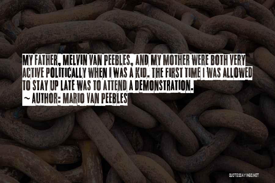 Mario Van Peebles Quotes: My Father, Melvin Van Peebles, And My Mother Were Both Very Active Politically When I Was A Kid. The First