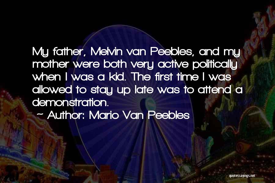 Mario Van Peebles Quotes: My Father, Melvin Van Peebles, And My Mother Were Both Very Active Politically When I Was A Kid. The First
