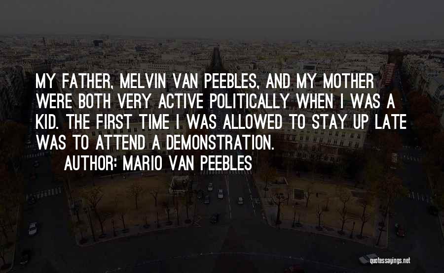 Mario Van Peebles Quotes: My Father, Melvin Van Peebles, And My Mother Were Both Very Active Politically When I Was A Kid. The First