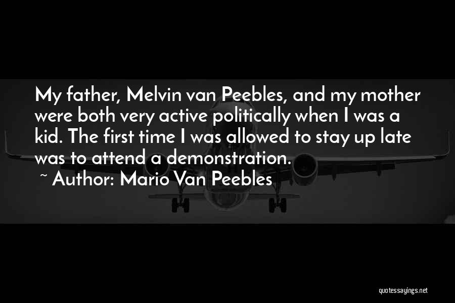 Mario Van Peebles Quotes: My Father, Melvin Van Peebles, And My Mother Were Both Very Active Politically When I Was A Kid. The First