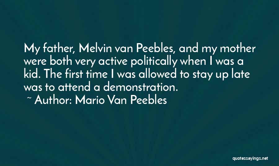 Mario Van Peebles Quotes: My Father, Melvin Van Peebles, And My Mother Were Both Very Active Politically When I Was A Kid. The First