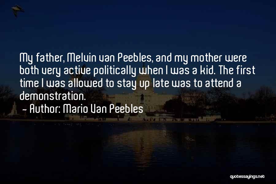 Mario Van Peebles Quotes: My Father, Melvin Van Peebles, And My Mother Were Both Very Active Politically When I Was A Kid. The First