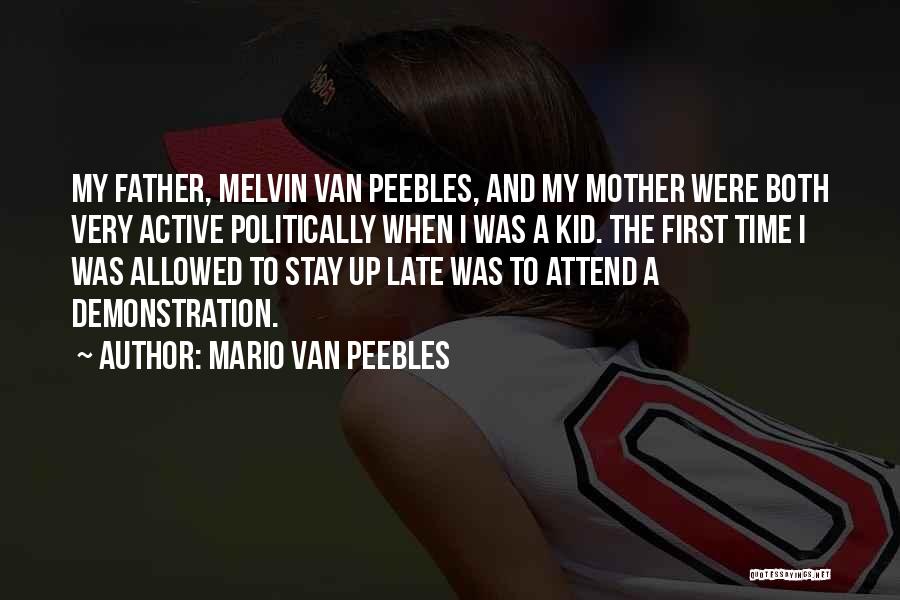 Mario Van Peebles Quotes: My Father, Melvin Van Peebles, And My Mother Were Both Very Active Politically When I Was A Kid. The First