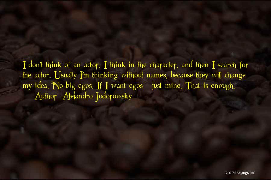 Alejandro Jodorowsky Quotes: I Don't Think Of An Actor. I Think In The Character, And Then I Search For The Actor. Usually I'm