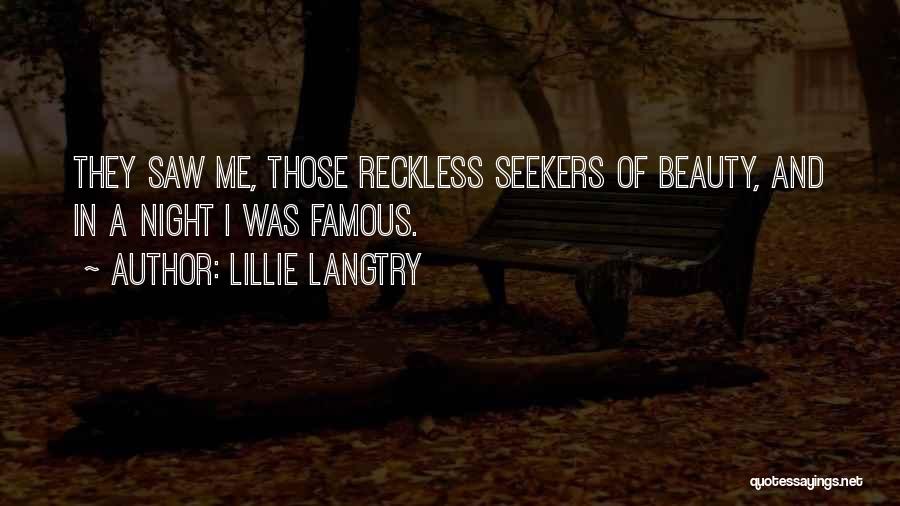 Lillie Langtry Quotes: They Saw Me, Those Reckless Seekers Of Beauty, And In A Night I Was Famous.