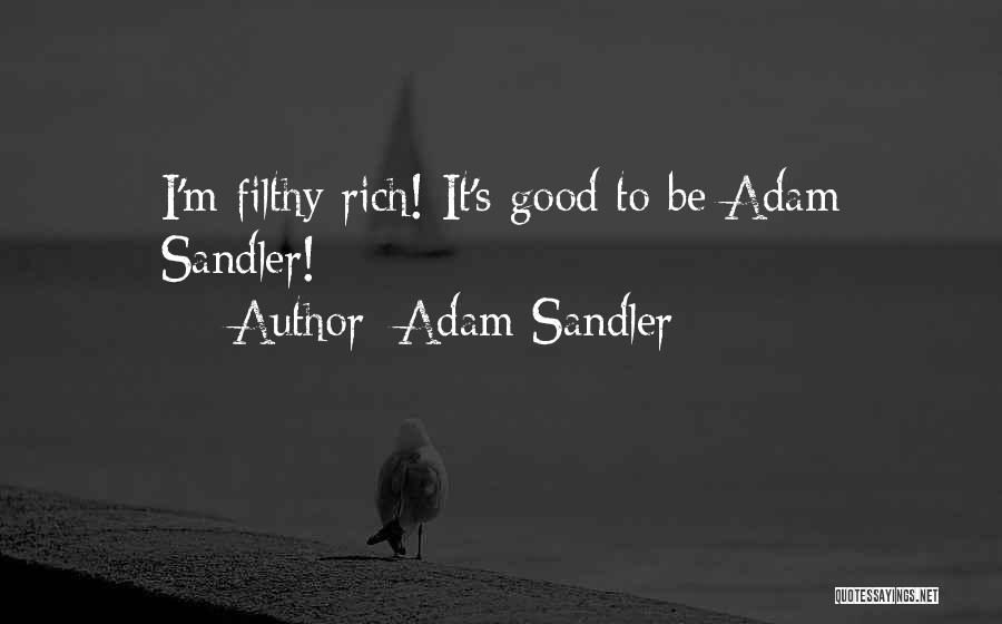 Adam Sandler Quotes: I'm Filthy Rich! It's Good To Be Adam Sandler!