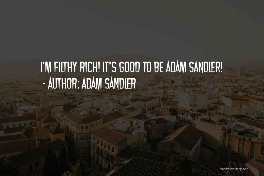 Adam Sandler Quotes: I'm Filthy Rich! It's Good To Be Adam Sandler!