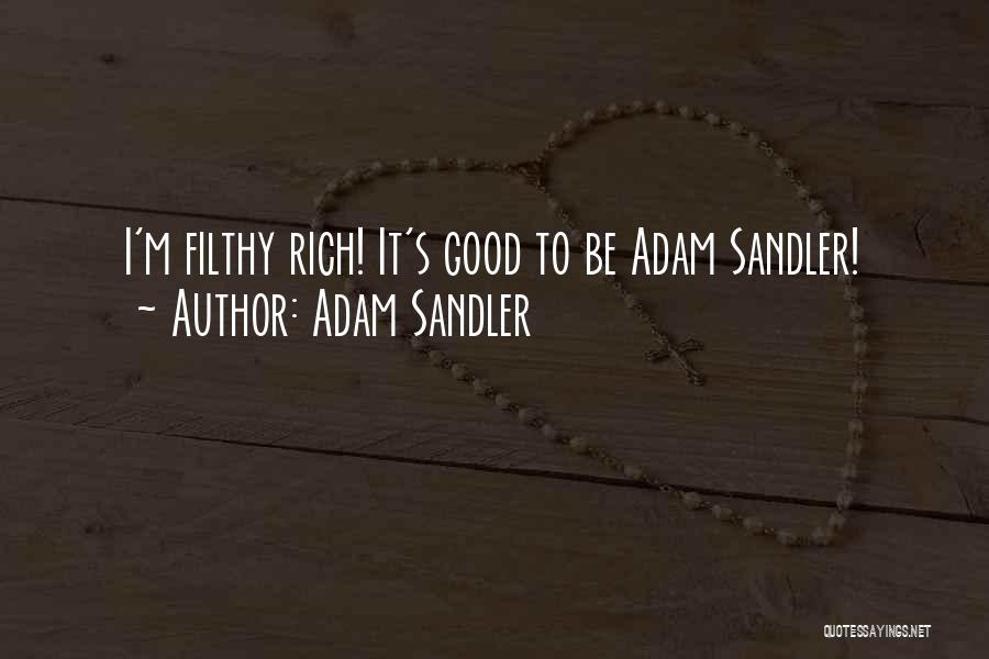 Adam Sandler Quotes: I'm Filthy Rich! It's Good To Be Adam Sandler!