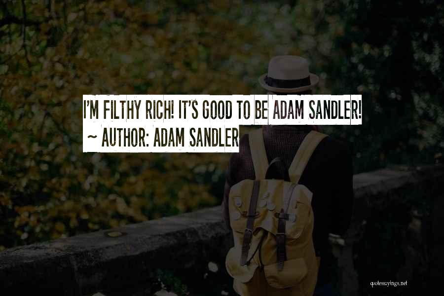 Adam Sandler Quotes: I'm Filthy Rich! It's Good To Be Adam Sandler!