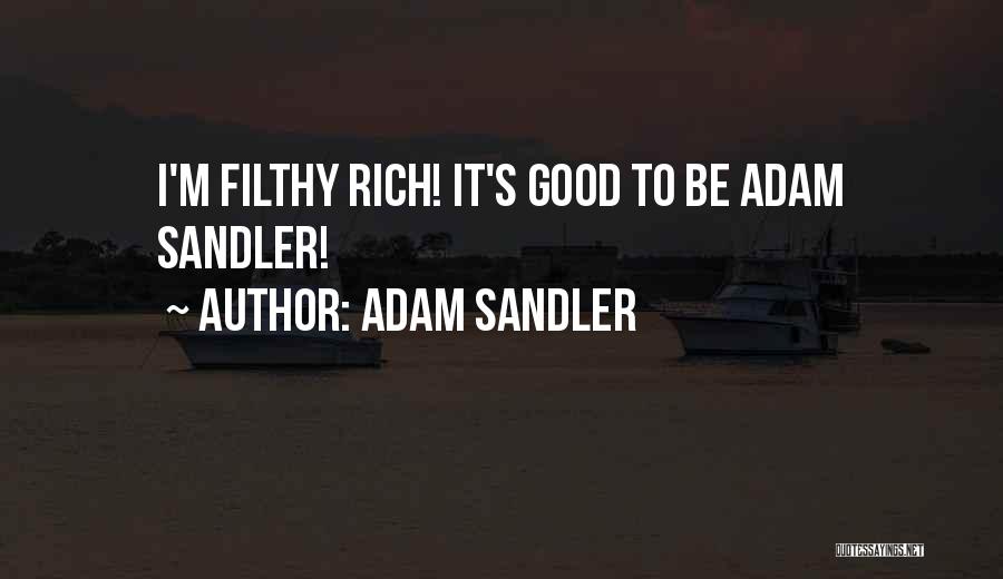 Adam Sandler Quotes: I'm Filthy Rich! It's Good To Be Adam Sandler!