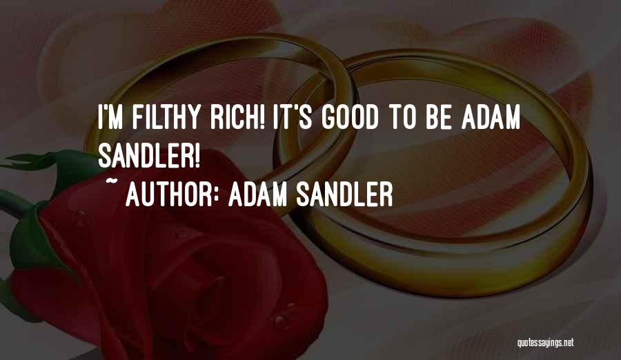 Adam Sandler Quotes: I'm Filthy Rich! It's Good To Be Adam Sandler!